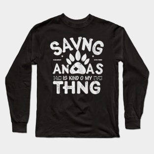 Saving animals is kind of my thing w Long Sleeve T-Shirt